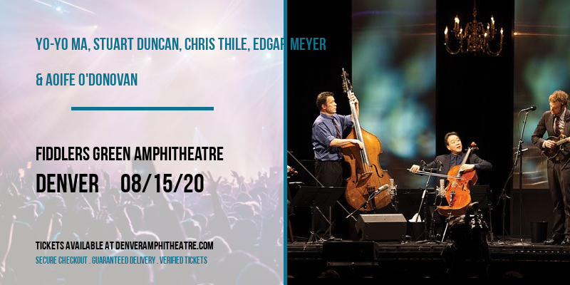Yo-Yo Ma, Stuart Duncan, Chris Thile, Edgar Meyer & Aoife O'Donovan at Fiddlers Green Amphitheatre tickets Yo-Yo Ma, Stuart Duncan, Chris Thile, Edgar Meyer & Aoife O'Donovan at Fiddlers Green Amphitheatre